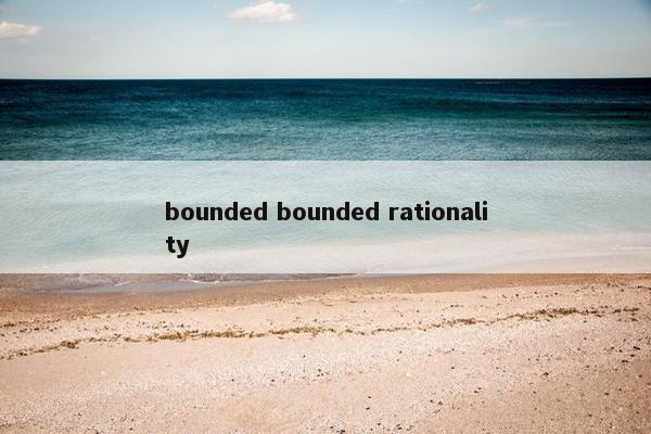 bounded bounded rationality