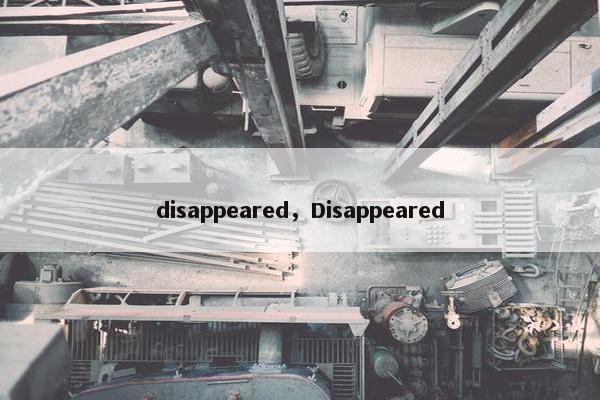 disappeared，Disappeared