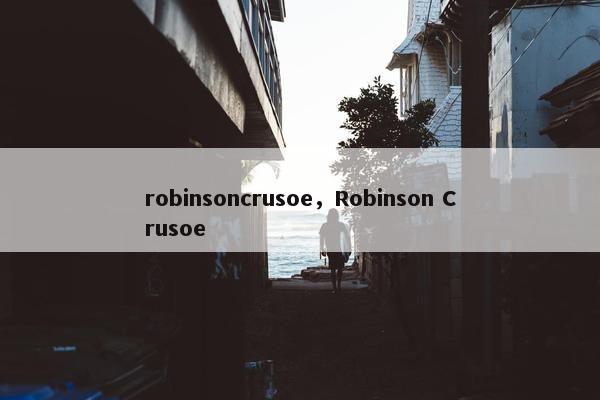 robinsoncrusoe，Robinson Crusoe