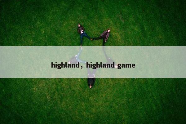 highland，highland game