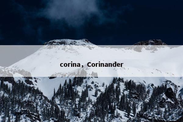 corina，Corinander