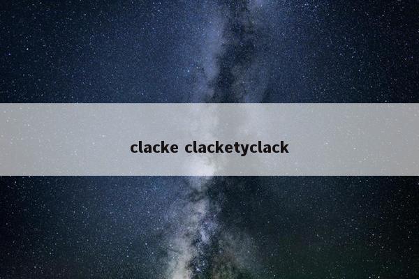 clacke clacketyclack