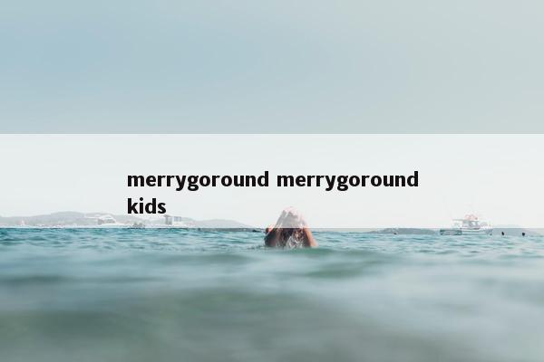 merrygoround merrygoroundkids