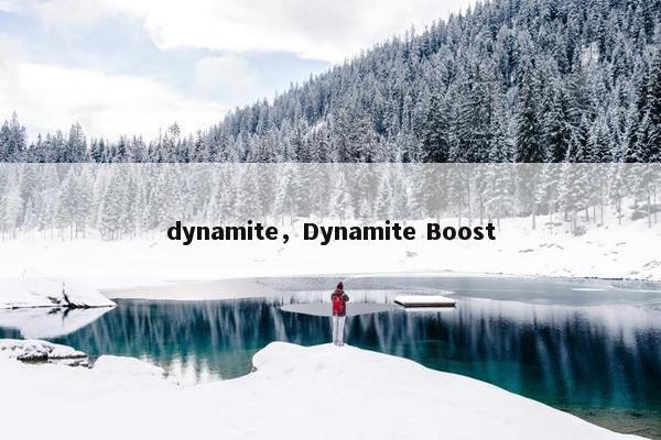 dynamite，Dynamite Boost