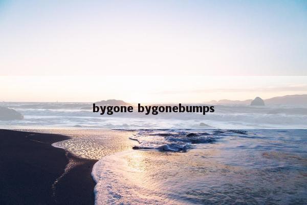 bygone bygonebumps